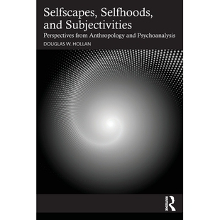 预订 Selfscapes, Selfhoods, and Subjectivities: Perspectives from Anthropology and Psychoanalysis 自我景观、自我身份与主