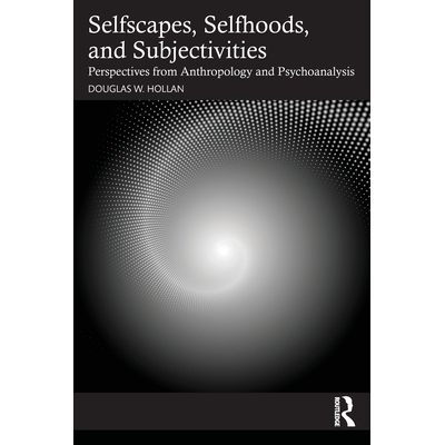 预订 Selfscapes, Selfhoods, and Subjectivities: Perspectives from Anthropology and Psychoanalysis 自我景观、自我身份与主