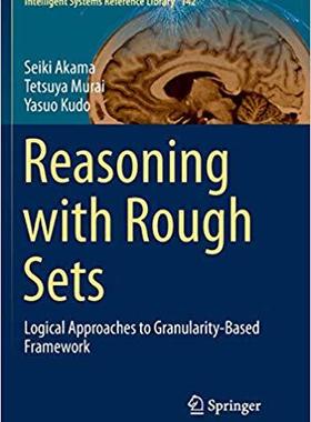【预售】Reasoning with Rough Sets: Logical Approaches to Granularity-Based Framework