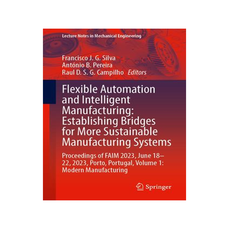 [预订]Flexible Automation and Intelligent Manufacturing: Establishing Bridges for More Sustainable Manufac 9783031382406