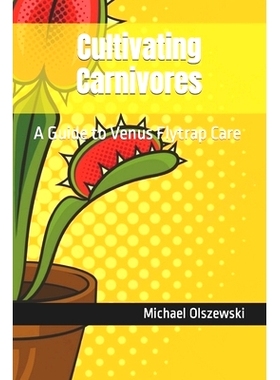 预订 Cultivating Carnivores: A Guide to Venus Flytrap Care 食肉植物的培育：捕蝇草养护指南: 9798393708719