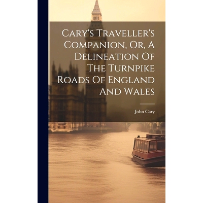 预订 Cary’s Traveller’s Companion, Or, A Delineation Of The Turnpike Roads Of England And Wales: 9781020585166