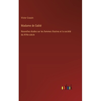 预订 Madame de Sablé: Nouvelles études sur les femmes illustres et la société du XVIIe siècle: 9783385013971