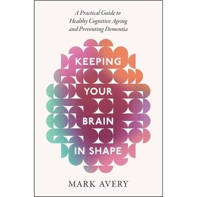 预订 Keeping Your Brain in Shape: A Practical Guide to Healthy Cognitive Ageing and Preventing Dementia: 9781408783276