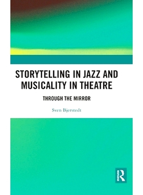 预订 Storytelling in Jazz and Musicality in Theatre: Through the Mirror 爵士故事和剧院音乐：透过镜子: 9781138312968