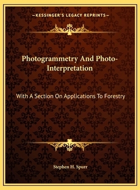 预订 Photogrammetry And Photo-Interpretation: With A Section On Applications To Forestry: 9781163823880