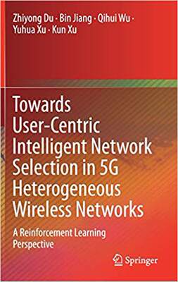 【预售】Towards User-Centric Intelligent Network Selection in 5g Heterogeneous Wireless Networks: A Reinforcement ...