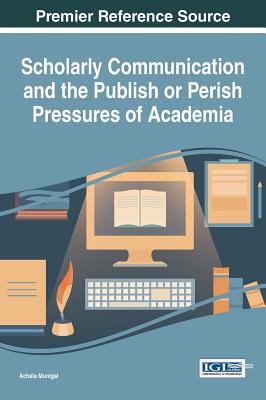 【预订】Scholarly Communication and the Publish or Perish Pressures of Academia