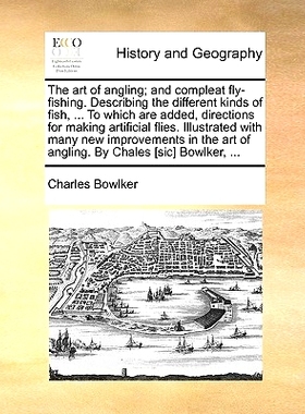 预订 The Art of Angling; And Compleat Fly-Fishing. Describing the Different Kinds of Fish, ... to Which Are Added, Direc