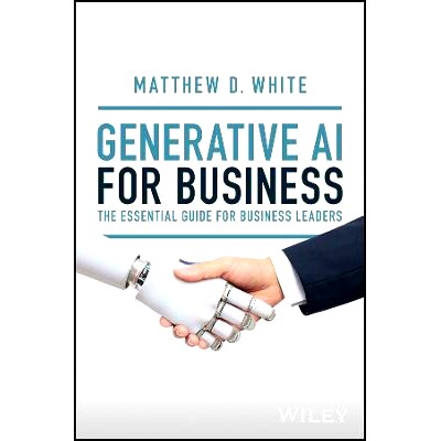 预订 Generative AI for Business: The Essential Guide for Business Leaders 商业生成人工智能：商业*的基本指南: 97813941