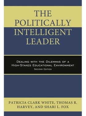 预订 The Politically Intelligent Leader: Dealing with the Dilemmas of a High-Stakes Educational Environment, Second Edit