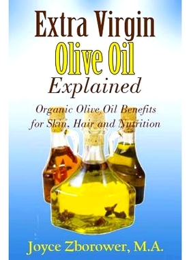 预订 Extra Virgin Olive Oil Explained: Organic Olive Oil Benefits for Skin, Hair and Nutrition: 9781537232959