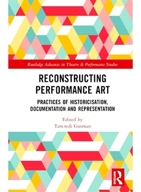 预订 Reconstructing Performance Art: Practices of Historicisation, Documentation and Representation 重构行为艺术：历史化