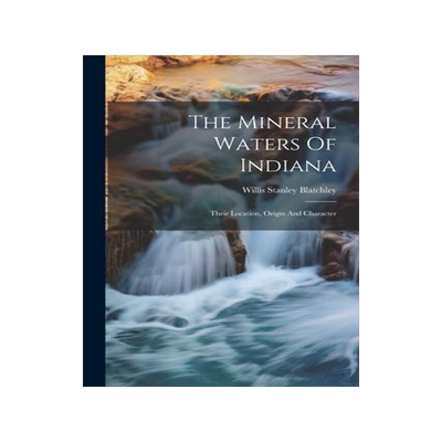 [预订]The Mineral Waters Of Indiana: Their Location, Origin And Character 9781021859303
