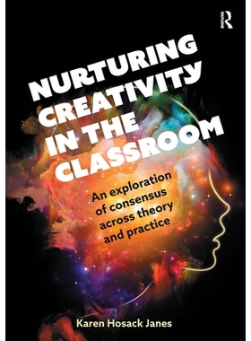 预订 Nurturing Creativity in the Classroom: An exploration of consensus across theory and practice 培养课堂创造力：理论