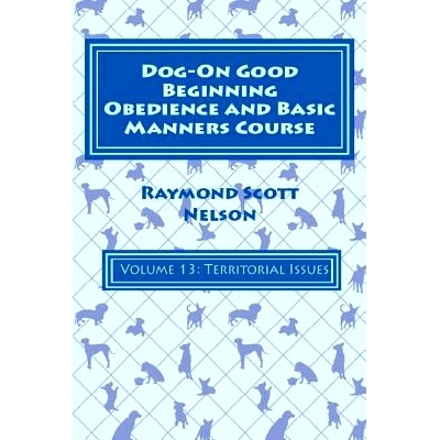 预订 Dog-On Good Beginning Obedience and Basic Manners Course Volume 13: Volume 13: Territorial Issues: 9781533328748