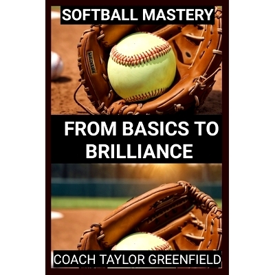 预订 Softball Mastery: From Basics to Brilliance: 9798873661978
