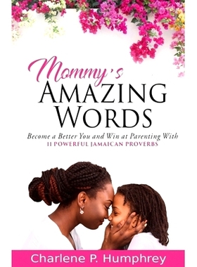 预订 Mommy’s Amazing Words: Become a better you and win at parenting with 11 powerful Jamaican proverbs: 9781736705711