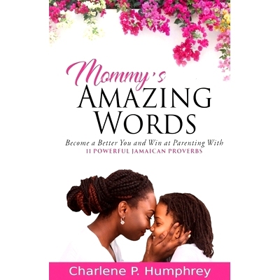 预订 Mommy’s Amazing Words: Become a better you and win at parenting with 11 powerful Jamaican proverbs: 9781736705711