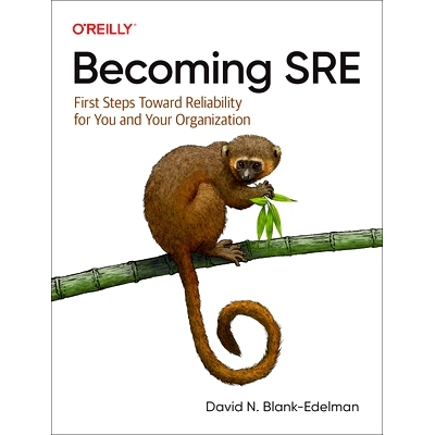 预订 Becoming SRE: First Steps Toward Reliability for You and Your Organization