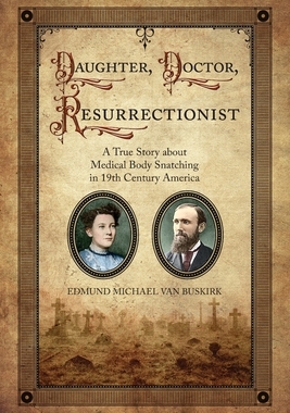 【预订】Daughter, Doctor, Resurrectionist: A True Story about Medical Body Snatching in 19th Century America