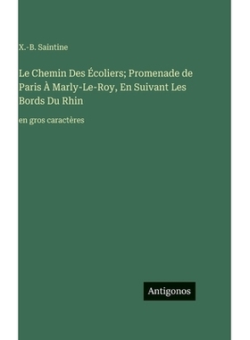 预订 Le Chemin Des Écoliers; Promenade de Paris À Marly-Le-Roy, En Suivant Les Bords Du Rhin: en gros caractères: 978