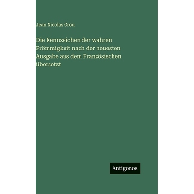 预订 Die Kennzeichen der wahren Frömmigkeit nach der neuesten Ausgabe aus dem Französischen übersetzt: 9783386162050
