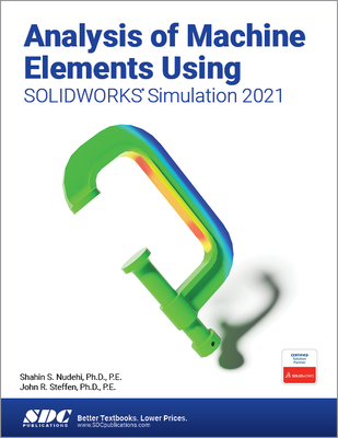 【预订】Analysis of Machine Elements Using SOLIDWORKS Simulation 2021 9781630573799