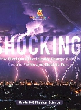 预订 Shocking! How Electrons Electrically Charge Objects Electric Fields and Electric Force Grade 6-8 Physical Science:
