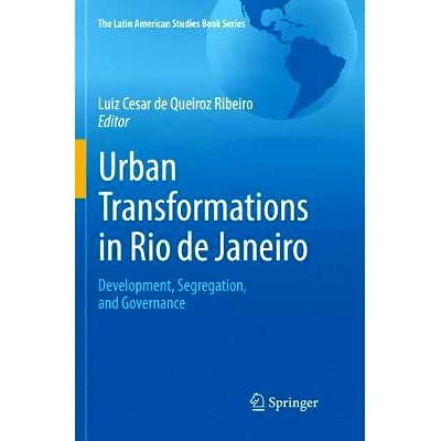 预订 Urban Transformations in Rio de Janeiro: Development, Segregation, and Governance: 9783319847733