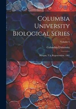 [预订]Columbia University Biological Series: Morgan, T.h. Regeneration. 1901; Volume 6 9781022266759