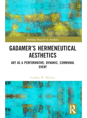 预订 Gadamer’s Hermeneutical Aesthetics: Art as a Performative, Dynamic, Communal Event 伽达默尔的诠释学美学：论艺术作