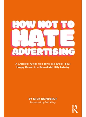 预订 How Not to Hate Advertising: A Creative’s Guide to A Long and (Dare I Say) Happy Career in A Remarkably Silly Indu