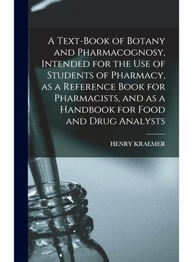 预订 A Text-book of Botany and Pharmacognosy, Intended for the use of Students of Pharmacy, as a Reference Book for Phar