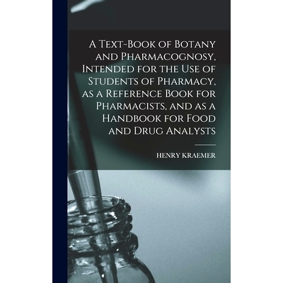 预订 A Text-book of Botany and Pharmacognosy, Intended for the use of Students of Pharmacy, as a Reference Book for Phar