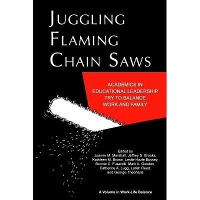 预订 Juggling Flaming Chain Saws: Academics in Educational Leadership Try to Balance Work and Family: 9781617359095
