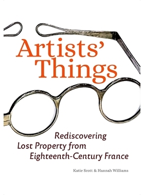 预订 Artists` Things - Rediscovering Lost Property from Eighteenth-Century France: Rediscovering Lost Property from Eigh
