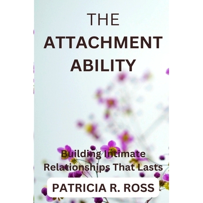 预订 The Attachment Ability: Building Intimate Relationships That Lasts: 9798358277311