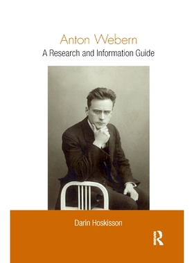 预订 Anton Webern: A Research and Information Guide 奥地利作曲家安东·韦伯恩：研究与信息指南: 9780367868505
