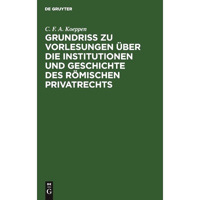 预订 Grundriss zu Vorlesungen über die Institutionen und Geschichte des römischen Privatrechts: 9783111123370