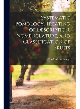 预订 Systematic Pomology, Treating of Description, Nomenclature, and Classification of Fruits: 9781022672758