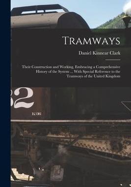 [预订]Tramways: Their Construction and Working, Embracing a Comprehensive History of the System ... With S 9781017018288