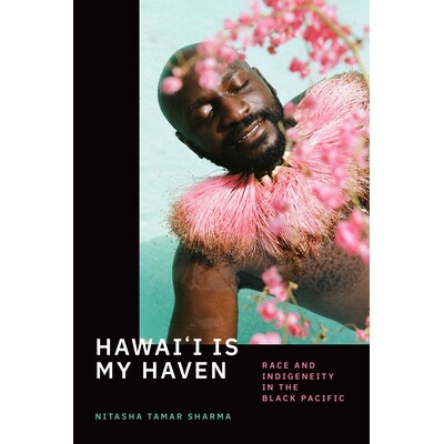 预订 Hawai’i Is My Haven: Race and Indigeneity in the Black Pacific 夏威夷是我的天堂：黑色太平洋上的种族与尊严: 9781478