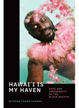 预订 Hawai’i Is My Haven: Race and Indigeneity in the Black Pacific 夏威夷是我的天堂：黑色太平洋上的种族与尊严: 9781478