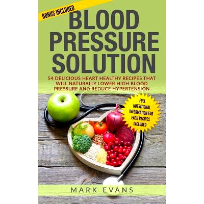 预订 Blood Pressure: Blood Pressure Solution: 54 Delicious Heart Healthy Recipes That Will Naturally Lower High Blood Pr