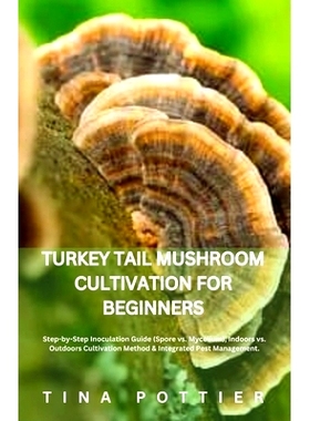 预订 Turkey Tail Mushroom Cultivation For Beginners: Step-by-Step Inoculation Guide (Spore vs. Mycelium), Indoors vs. Ou