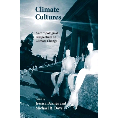 预订 Climate Cultures: Anthropological Perspectives on Climate Change 气候文化：气候变化的人类学视角（丛书）: 9780300198