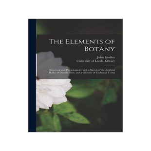 [预订]The Elements of Botany: Structural and Physiological: With a Sketch of the Artificial Modes of Class 9781014234520