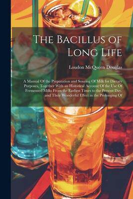 [预订]The Bacillus of Long Life: A Manual Of the Preparation and Souring Of Milk for Dietary Purposes, Tog 9781021701350