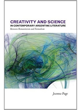 预订 Creativity and Science in Contemporary Argentine Literature: Between Romanticism and Formalism 当代阿根廷文学的创作
